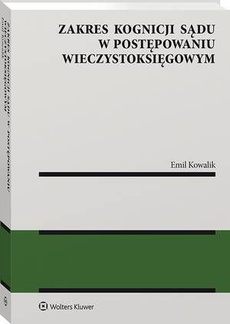 The cover of the book titled: Zakres kognicji sądu w postępowaniu wieczystoksięgowym