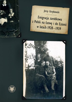 Обложка книги под заглавием:Emigracja zarobkowa z Polski na Łotwę i do Estonii w latach 1928-1939