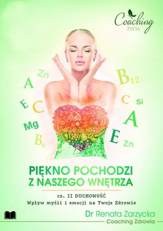 The cover of the book titled: Wpływ myśli i emocji na Twoje zdrowie. Piękno pochodzi z naszego wnętrza. Cz. II/3 DUCHOWOŚĆ