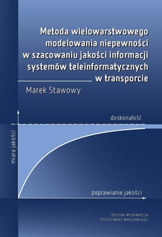 The cover of the book titled: Metoda wielowarstwowego modelowania niepewności w szacowaniu jakości informacji systemów teleinformatycznych w transporcie