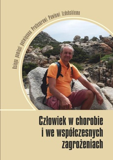 The cover of the book titled: Człowiek w chorobie i we współczesnych zagrożeniach. Księga pamięci poświęcona Profesorowi Pawłowi Izdebskiemu