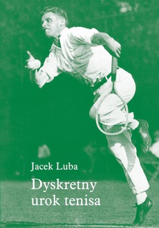 The cover of the book titled: Dyskretny urok tenisa