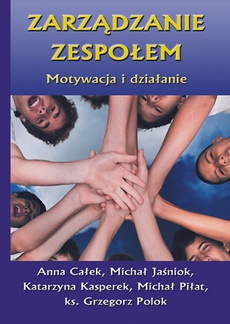 The cover of the book titled: Zarządzanie zespołem. Motywacja i działanie