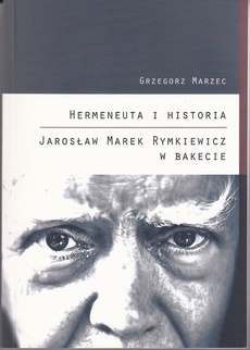 Okładka książki o tytule: Hermeneuta i historia Jarosław Marek Rymkiewicz w Bakecie