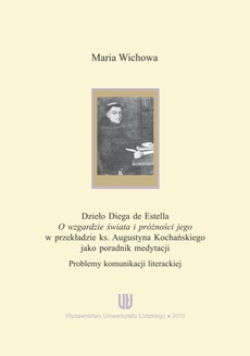 The cover of the book titled: Dzieło Diega de Estella "O wzgardzie świata i próżności jego" w przekładzie ks. Augustyna Kochańskiego jako poradnik medytacji. Problemy komunikacji literackiej