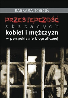 Okładka książki o tytule: Przestępczość skazanych kobiet i mężczyzn w perspektywie biograficznej