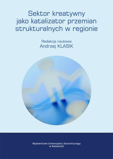 The cover of the book titled: Sektor kreatywny jako katalizator przemian strukturalnych w regionie