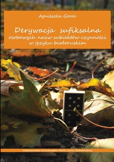 The cover of the book titled: Derywacja sufiksalna osobowych nazw subiektów czynności w języku białoruskim