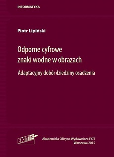 The cover of the book titled: Odporne cyfrowe znaki wodne w obrazach. Adaptacyjny dobór dziedziny osadzenia