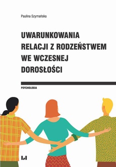 The cover of the book titled: Uwarunkowania relacji z rodzeństwem we wczesnej dorosłości