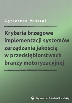 Okładka książki o tytule: Kryteria brzegowe implementacji systemów zarządzania jakością w przedsiębiorstwach branży motoryzacyjnej