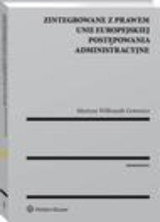 The cover of the book titled: Zintegrowane z prawem Unii Europejskiej postępowania administracyjne