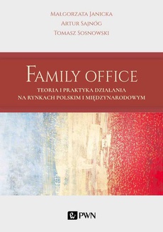 Okładka książki o tytule: Family Office. Teoria i praktyka działania na rynkach polskim i międzynarodowym