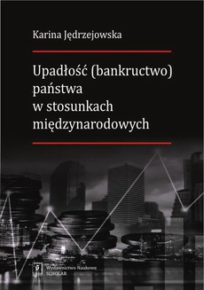 Okładka książki o tytule: Upadłość (bankructwo) państwa w stosunkach międzynarodowych