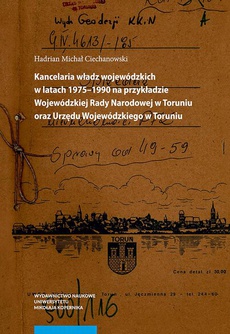 Okładka książki o tytule: Kancelaria władz wojewódzkich w latach 1975–1990 na przykładzie Wojewódzkiej Rady Narodowej w Toruniu oraz Urzędu Wojewódzkiego w Toruniu
