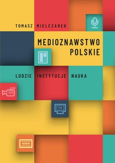 Okładka książki o tytule: Medioznawstwo polskie. Ludzie – instytucje – nauka