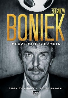 The cover of the book titled: Zbigniew Boniek. Mecze mojego życia