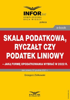The cover of the book titled: Skala podatkowa, ryczałt czy podatek liniowy – jaką formę opodatkowania wybrać w 2022 r.