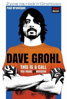 Okładka książki o tytule: Dave Grohl. Oto moje (po)wołanie. Wydanie 2