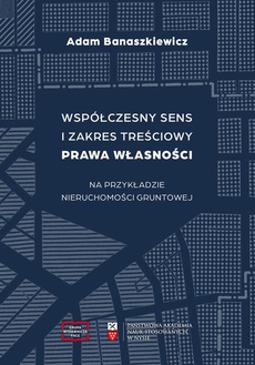 The cover of the book titled: Współczesny sens i zakres treściowy prawa własności na podstawie nieruchomości gruntowej
