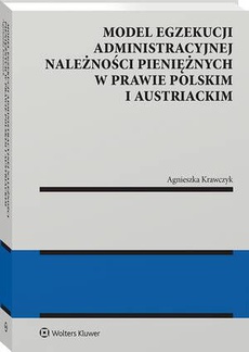 Обложка книги под заглавием:Model egzekucji administracyjnej należności pieniężnych w prawie polskim i austriackim