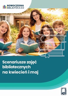 Okładka książki o tytule: Scenariusze zajęć bibliotecznych na kwiecień i maj