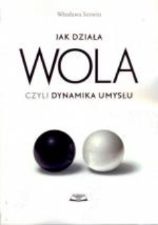 The cover of the book titled: Jak działa wola, czyli dynamika umysłu