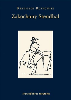 The cover of the book titled: Zakochany Standhal Dziennik wyprawy po imię