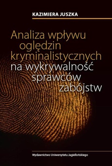 The cover of the book titled: Analiza wpływu oględzin kryminalistycznych na wykrywalność sprawców zabójstw