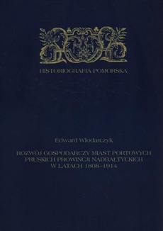 Обложка книги под заглавием:Rozwój gospodarczy miast portowych pruskich prowincji nadbałtyckich w latach 1808-1914