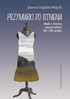 The cover of the book titled: Przymiarki do istnienia Wątki i tematy poezji kobiet XX i XXI w.