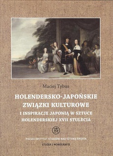 Okładka książki o tytule: Holendersko-japońskie związki kulturowe i inspiracje Japonią w sztuce holenderskiej XVII stulecia