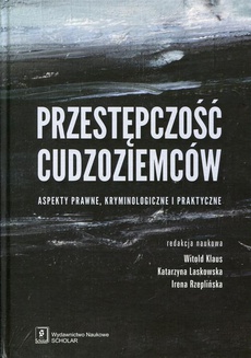 The cover of the book titled: Przestępczość cudzoziemców. Aspekty prawne, kryminologiczne i praktyczne