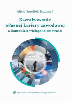 The cover of the book titled: Kształtowanie własnej kariery zawodowej w kontekście wielopokoleniowości