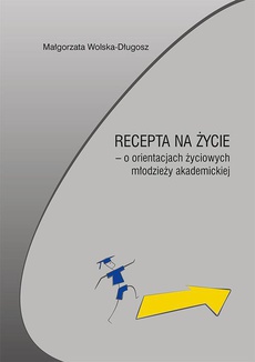 The cover of the book titled: Recepta na życie – o orientacjach życiowych młodzieży akademickiej