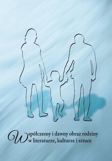 The cover of the book titled: Współczesny i dawny obraz rodziny w literaturze, kulturze i sztuce
