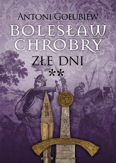 Okładka książki o tytule: Bolesław Chrobry. Złe dni**