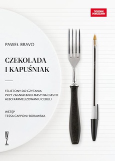 The cover of the book titled: Czekolada i kapuśniak. Felietony do czytania przy zagniataniu masy na ciasto albo karmelizowaniu cebuli