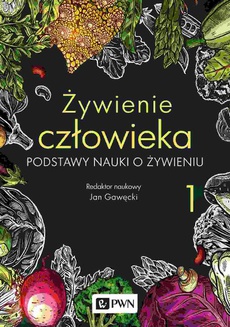 The cover of the book titled: Żywienie człowieka. Podstawy nauki o żywieniu. t. 1