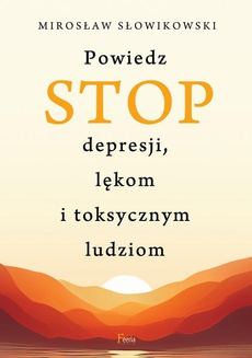 Okładka książki o tytule: Powiedz STOP depresji, lękom i toksycznym ludziom