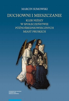 The cover of the book titled: Duchowni i mieszczanie. Kler niższy w społeczeństwie późnośredniowiecznych miast pruskich