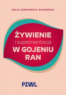 Okładka książki o tytule: Żywienie i suplementacja w gojeniu ran