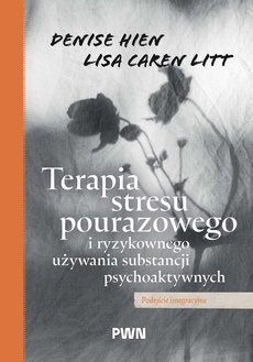Okładka książki o tytule: Terapia stresu pourazowego i ryzykownego używania substancji psychoaktywnych