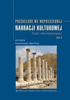The cover of the book titled: Przeszłość we współczesnej narracji kulturowej. Studia i szkice kulturoznawcze. Tom 3