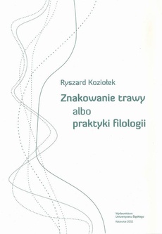 Обложка книги под заглавием:Znakowanie trawy albo praktyki filologii