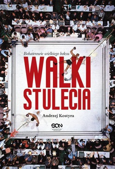 The cover of the book titled: Walki stulecia. Bohaterowie wielkiego boksu