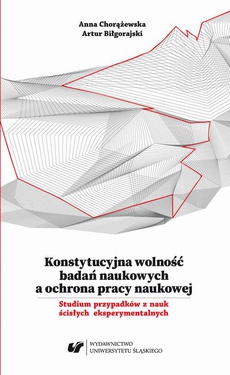 The cover of the book titled: Konstytucyjna wolność badań naukowych a ochrona pracy naukowej. Studium przypadków z nauk ścisłych eksperymentalnych