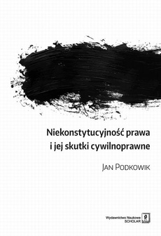 The cover of the book titled: Niekonstytucyjność prawa i jej skutki cywilnoprawne