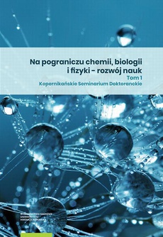 Okładka książki o tytule: Na pograniczu chemii, biologii i fizyki – rozwój nauk. Tom 1