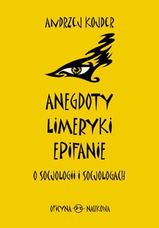 Обкладинка книги з назвою:Anegdoty, limeryki, epifanie o socjologii i socjologach